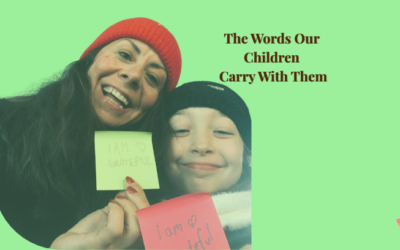 The Words Our Children Carry With Them