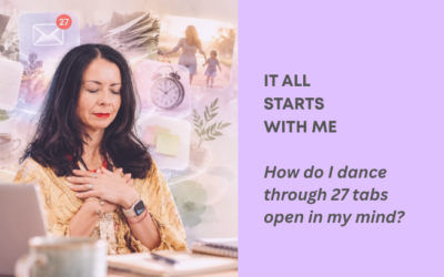 It All Starts With Me – How do I dance through 27 tabs open in my mind?